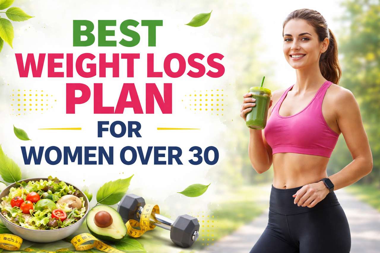 Best Weight Loss Plan for Women Over 30: A Complete, Science-Backed Guide